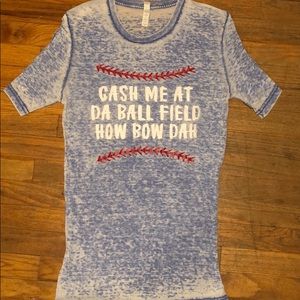 Cash me at da ball fields t-shirt. NWOT